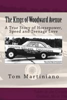 The Kings of Woodward Avenue: A True Story of Horsepower, Speed and Teenage Love 1481867857 Book Cover