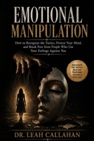 Emotional Manipulation: How to Recognize the Tactics, Protect Your Mind, and Break Free from People Who Use Your Feelings Against You B0HBCRD1L5 Book Cover