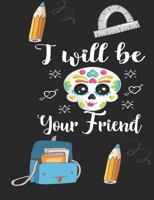 I Will Be Your Friend: Anti Bullying School Notebook College Gift for Students, Teacher, Kids To Write Goals, Ideas & Thoughts, Writing, Notes, Doodling 1686141521 Book Cover