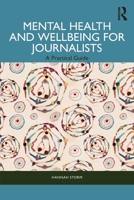 Mental Health and Wellbeing for Journalists: A Practical Guide 1032382457 Book Cover
