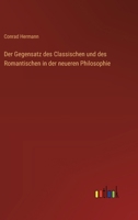 Der Gegensatz des Classischen und des Romantischen in der neueren Philosophie 3368639617 Book Cover