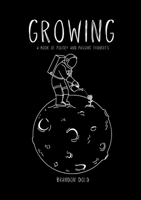 Growing: A Book of Poetry and Passing Thoughts 1300118725 Book Cover