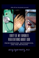 Forty of My Favorite Realizations About God from Medicine, Motherhood, and the Mundane B0GCHR8ZZS Book Cover