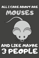 All I Care About Are Mouses And Like Maybe 3 People: Mouse Gifts Lined Notebooks, Journals, Planners and Diaries to Write In | For Mouse Lovers 1696169259 Book Cover