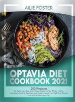 Optavia Diet Cookbook 2021: 200 Recipes to Prepare Tasty, Easy, and Cheap Healthy Dishes for the Whole Family. Including Smoothies and Snacks for Definitive Weight Loss with 6 Meals Per Day 1801548889 Book Cover