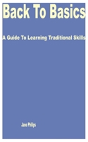 Back to Basics: A Guide to Learning Traditional Skills B0C1HXZTTS Book Cover