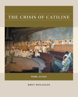 The Crisis of Catiline: Rome, 63 BCE 1469664135 Book Cover