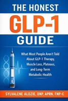 The Honest Glp-1 Guide: What Most People Aren't Told About GLP-1 Therapy, Muscle Loss, Plateaus, and Long-Term Metabolic Health B0GSHBS85Y Book Cover