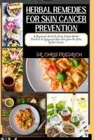 HERBAL REMEDIES FOR SKIN CANCER PREVENTION: A Beginner's Guide to Learn Simple Herbal Practices to Safeguard Your Skin from the Risks of Skin Cancer B0CPG1VGYH Book Cover