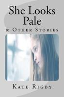 She Looks Pale & Other Stories 1535338466 Book Cover