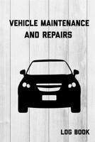 Vehicle Maintenance and Repairs Log Book: Service Record Notebook For Car, Truck, Motorcycle, 6x9 Inch, 102 Custom Pages 1091027536 Book Cover
