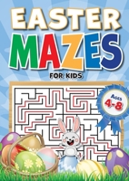 Easter Mazes For Kids Ages 4-8: 90+ Mazes over 3 Difficulty Levels. Best Kids Easter Basket Stuffers. Fun Maze Book For Kids 4-6, 6-8 1913467821 Book Cover