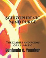 Schizophrenic Mind Purge: The Diaries and Poems of a Lunatic 1790784697 Book Cover