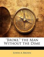 broke, The Man Without The Dime 1511980389 Book Cover
