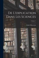 De L'explication Dans Les Sciences; Volume 1 1017396442 Book Cover