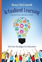 Actualized Learning: An Actual Revolution The New Paradigm for Education 1522734988 Book Cover