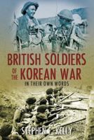 British Soldiers of the Korean War: In Their Own Words 0752487272 Book Cover