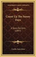 Count Up the Sunny Days: A Story for Girls (Classic Reprint) 127880756X Book Cover