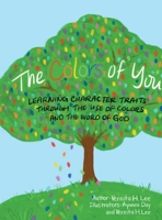 The Colors of You: Learning Character Traits through the Use of Colors and the Word of God 1088123562 Book Cover