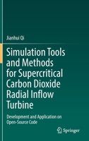 Simulation Tools and Methods for Supercritical Carbon Dioxide Radial Inflow Turbine: Development and Application on Open-Source Code 9811928592 Book Cover