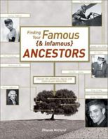 Finding Your Famous and Infamous Ancestors: Uncover the Celerities, Rogues, and Royals in Your Family Tree 1558706542 Book Cover