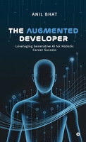 The Augmented Developer: Leveraging Generative AI for Holistic Career Success B0GM1NM5HG Book Cover