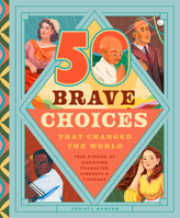50 Brave Choices That Changed the World : True Stories of Characters, Kindness and Courage 1638192502 Book Cover