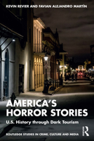 America’s Horror Stories: U.S. History Through Dark Tourism (Routledge Studies in Crime, Culture and Media) 1032502959 Book Cover