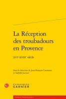 La Reception Des Troubadours En Provence: Xvie-Xviiie Siecle 2406066606 Book Cover