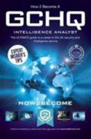 How to Become a GCHQ INTELLIGENCE ANALYST: The ultimate guide to a career in the UK's security and intelligence service, GCHQ (How2become) (Ultimate Career Guide) 1910602795 Book Cover