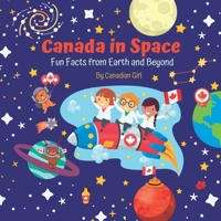 Canada in Space: Fun Facts from Earth and Beyond B09ZCYX1MB Book Cover