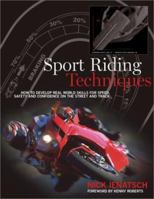 Sport Riding Techniques: How To Develop Real World Skills for Speed, Safety, and Confidence on the Street and Track 1893618072 Book Cover