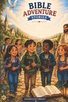 Bible Adventure Stories: Stories of Faith, Courage, Kindness, Prayer, Forgiveness & God’s Love for Growing Hearts (Little Hearts for Jesus Collection) B0H4R72BK9 Book Cover