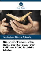 Die sozioökonomische Rolle der Religion: Der Fall von EOTC in Addis Abeba 6205755343 Book Cover