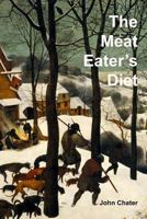 The Meat Eater's Diet 1494993694 Book Cover