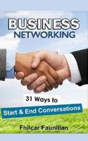 Business Networking: 31 Ways to Start Conversations and End Conversations to Make Sure You Gather Contact Info and Keep in Touch 1518641520 Book Cover