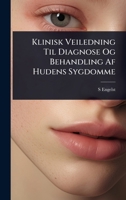 Klinisk Veiledning Til Diagnose Og Behandling Af Hudens Sygdomme 1141996464 Book Cover