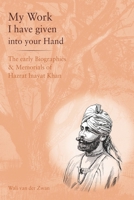 My Work I have given in your Hand: The early Biographies & Memorials of Hazrat Inayat Khan B0GYYR2TM4 Book Cover