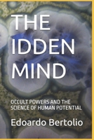 THE IDDEN MIND: OCCULT POWERS AND THE SCIENCE OF HUMAN POTENTIAL B0FL1SSF53 Book Cover