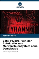 Côte d'Ivoire: Von der Autokratie zum Mehrparteiensystem ohne Demokratie: Eine so lange Herrschaft 6205974061 Book Cover