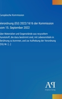 Verordnung (EU) 2022/1616 der Kommission vom 15. September 2022: über Materialien und Gegenstände aus recyceltem Kunststoff, die dazu bestimmt sind, ... Verordnung (EG) Nr. [...] (German Edition) 3387901879 Book Cover