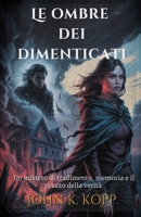 Le ombre dei dimenticati: Un mistero di tradimento, memoria e il prezzo della verità (Italian Edition) B0FPQ7PHTH Book Cover