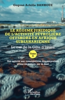Le régime juridique de l’activité pétrolière offshore en Afrique subsaharienne: Le cas de la Côte d’Ivoire Tome II Une activité aux conséquences ... (Harmattan Côte-d'Ivoire) (French Edition) 2336478897 Book Cover