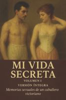 Mi Vida Secreta. Volumen I: Memorias sexuales de un caballero victoriano (Mi Vida Secreta (Edición Íntegra)) B0G3RM99RJ Book Cover