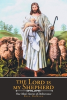 The Lord Is My Shepherd: One Man's Stories of Deliverance 1645695360 Book Cover