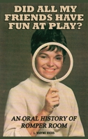 Did All My Friends Have Fun At Play? An Oral History of Romper Room B0H8NNNTTB Book Cover