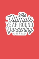 The Ultimate Year Round Gardening Journal: Keep Track Of Your Garden Plants And Chores Year Round With This Complete And Easy To Use Garden Diary Planner Log 150 Plus Pages To Last A Long Time 1699006490 Book Cover