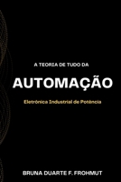 A Teoria De Tudo Da Automação (Portuguese Edition) 6586182220 Book Cover