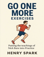 Go One More Exercises: Putting the teachings of Nick Bare Into practice B0FJ75NVF3 Book Cover