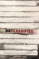 Declassified: Moving Beyond the Dead-End of Race in South Africa 1431420204 Book Cover